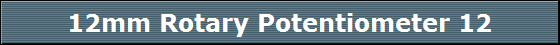 12mm Rotary Potentiometer 12