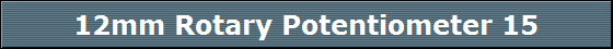 12mm Rotary Potentiometer 15