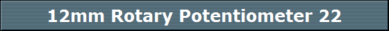 12mm Rotary Potentiometer 22