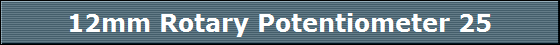 12mm Rotary Potentiometer 25