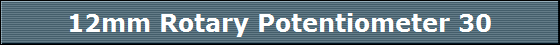 12mm Rotary Potentiometer 30