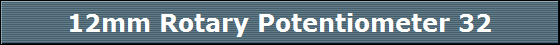 12mm Rotary Potentiometer 32