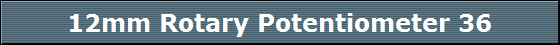 12mm Rotary Potentiometer 36