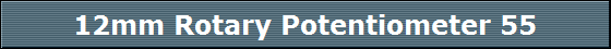 12mm Rotary Potentiometer 55