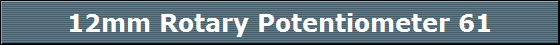 12mm Rotary Potentiometer 61