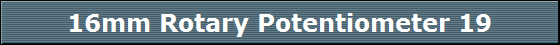 16mm Rotary Potentiometer 19