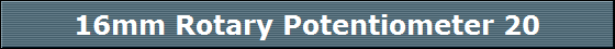 16mm Rotary Potentiometer 20