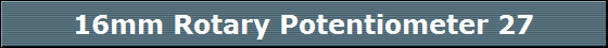 16mm Rotary Potentiometer 27
