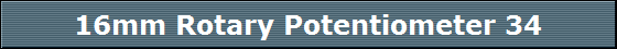 16mm Rotary Potentiometer 34