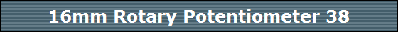 16mm Rotary Potentiometer 38