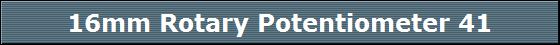 16mm Rotary Potentiometer 41
