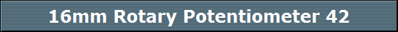 16mm Rotary Potentiometer 42