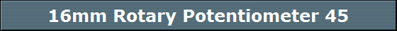 16mm Rotary Potentiometer 45