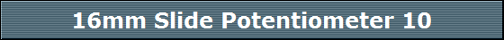 16mm Slide Potentiometer 10