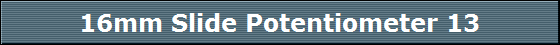 16mm Slide Potentiometer 13