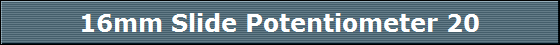 16mm Slide Potentiometer 20