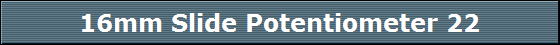 16mm Slide Potentiometer 22