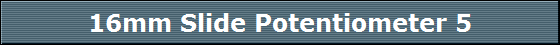 16mm Slide Potentiometer 5