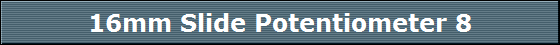 16mm Slide Potentiometer 8