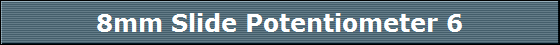 8mm Slide Potentiometer 6