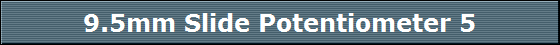 9.5mm Slide Potentiometer 5