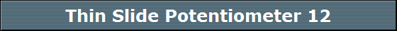 Thin Slide Potentiometer 12