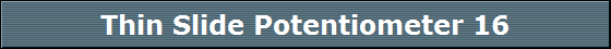 Thin Slide Potentiometer 16