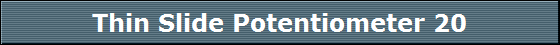 Thin Slide Potentiometer 20