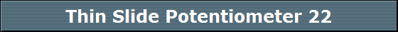 Thin Slide Potentiometer 22