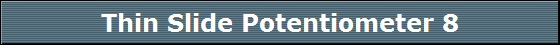 Thin Slide Potentiometer 8